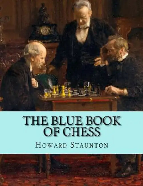 The Blue Book of Chess by Howard Staunton
