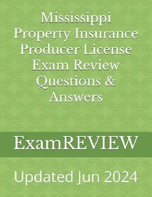 Mississippi Property Insurance Producer License Exam Review Questions & Answers by Mike Yu