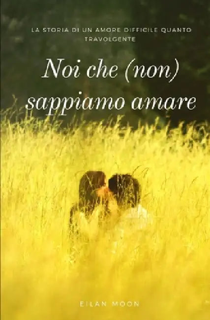 Noi che (non) sappiamo amare by Eilan Moon