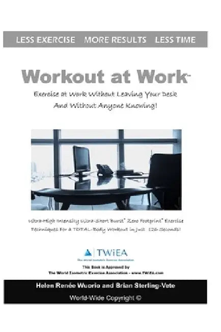 Workout at Work: Exercise at Work Without Leaving Your Desk and Without Anyone Knowing! by Helen Renee Wuorio