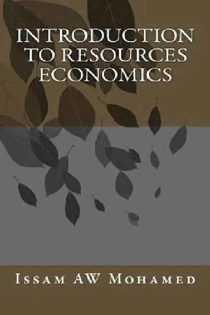 Introduction to Resources Economics by Mohamed, Prof Issam Aw