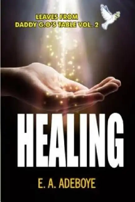Healing: A Collection of Messages on Healing by E. A. Adeboye by E. a. Adeboye