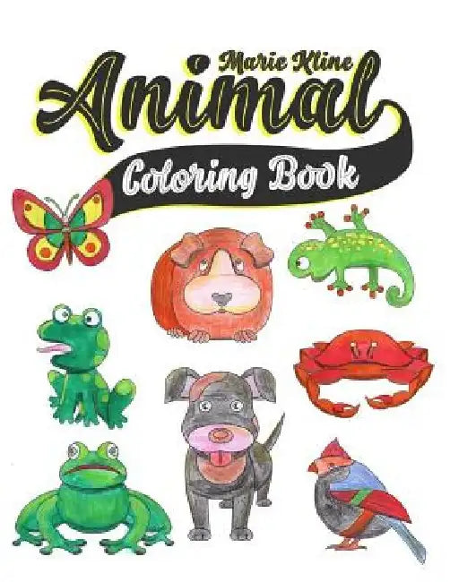 Animal Coloring Book: Toddler Coloring Book - for toddlers, preschoolers, ages 2-4, 4-8 by Marie Kline