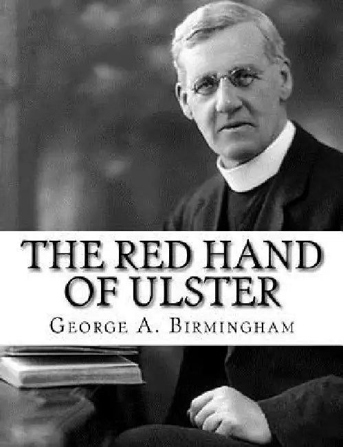 The Red Hand of Ulster by George A. Birmingham