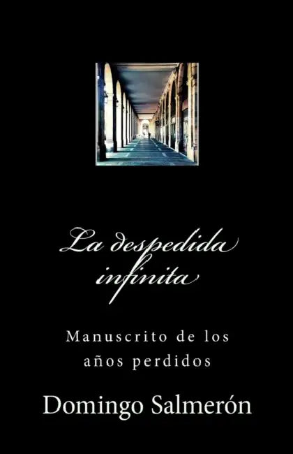 La despedida infinita: Manuscrito de los años perdidos by Domingo Pastor Salmerón