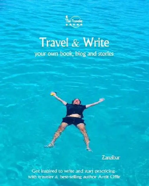 Travel & Write: Your Own Book, Blog and Stories - Zanzibar - Get Inspired to Write and Start Practicing by Amit Offir
