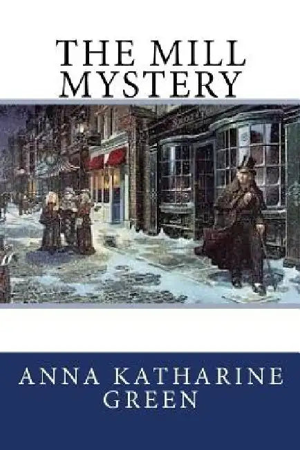 The Mill Mystery by Anna Katharine Green