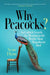 Why Peacocks?: An Unlikely Search for Meaning in the World's Most Magnificent Bird by Sean Flynn