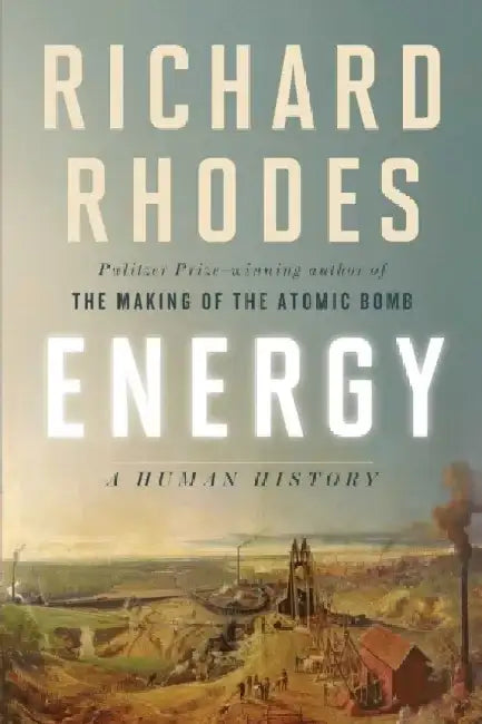 Energy: A Human History by Richard Rhodes