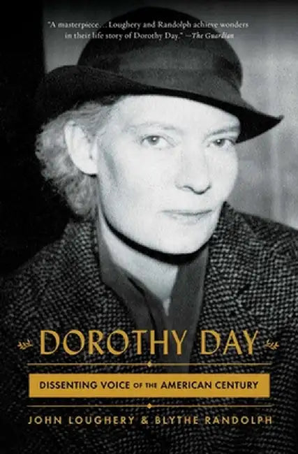 Dorothy Day: Dissenting Voice of the American Century by John Loughery