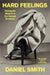 Hard Feelings: Finding the Wisdom in Our Darkest Emotions by Daniel Smith