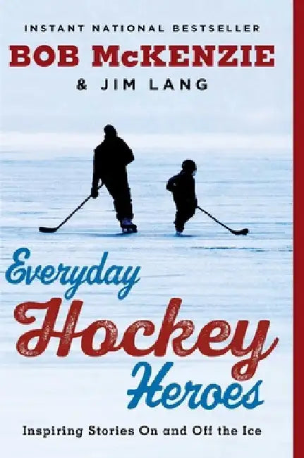 Everyday Hockey Heroes: Inspiring Stories on and Off the Ice by Bob McKenzie