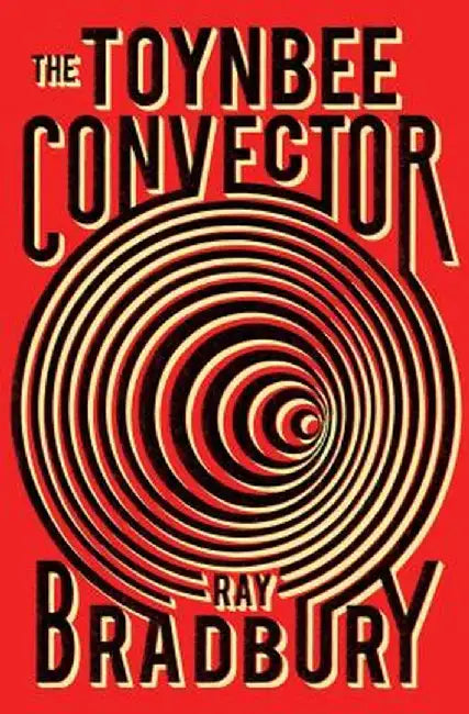 The Toynbee Convector by Ray D. Bradbury