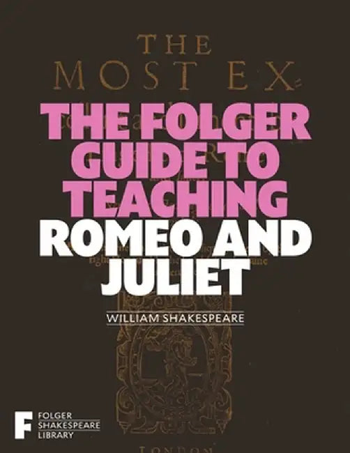 The Folger Guide to Teaching Romeo & Juliet by Peggy O'Brien