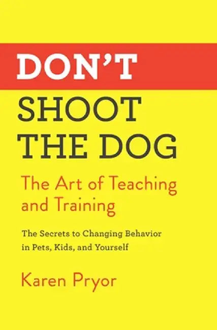 Don't Shoot the Dog by Karen Pryor