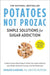 Potatoes Not Prozac: Revised and Updated: Solutions for Sugar Sensitivity by Kathleen Desmaisons