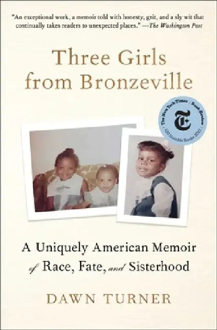 Three Girls from Bronzeville: A Uniquely American Memoir of Race, Fate, and Sisterhood by Dawn Turner