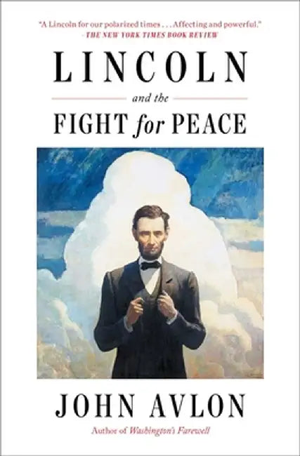 Lincoln and the Fight for Peace by John Avlon