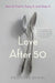 Love After 50: How to Find It, Enjoy It, and Keep It by Francine Russo