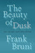 The Beauty of Dusk: On Vision Lost and Found by Frank Bruni
