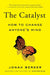 The Catalyst: How to Change Anyone's Mind by Jonah Berger