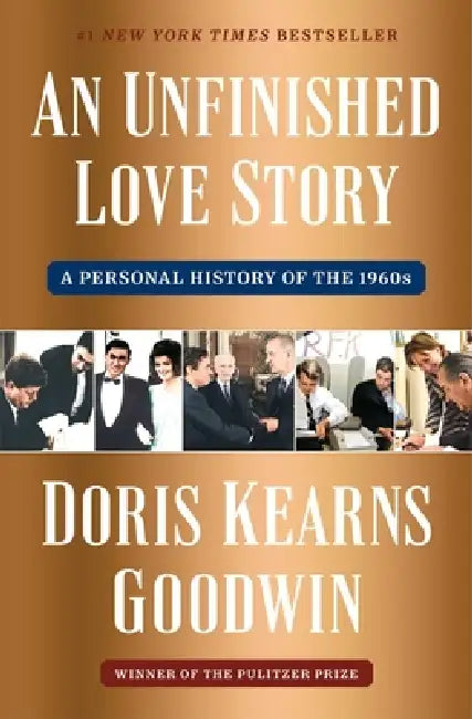 An Unfinished Love Story: A Personal History of the 1960s by Doris Kearns Goodwin
