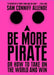 Be More Pirate: Or How to Take on the World and Win by Sam Conniff Allende