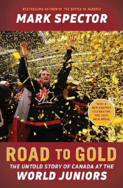 Road to Gold: The Untold Story of Canada at the World Juniors by Mark Spector