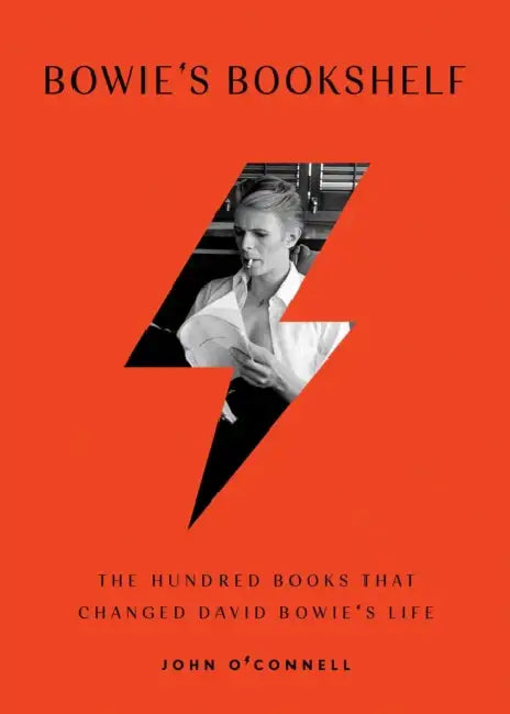 Bowie's Bookshelf: The Hundred Books That Changed David Bowie's Life by John O'Connell
