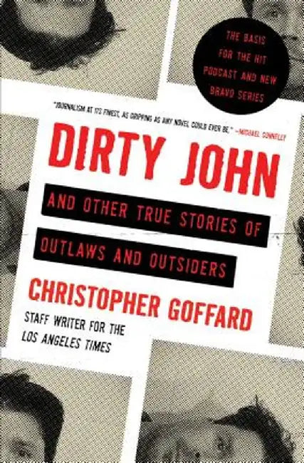 Dirty John and Other True Stories of Outlaws and Outsiders by Chris Goffard