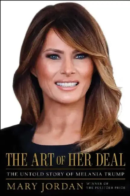 The Art of Her Deal: The Untold Story of Melania Trump by Mary Jordan