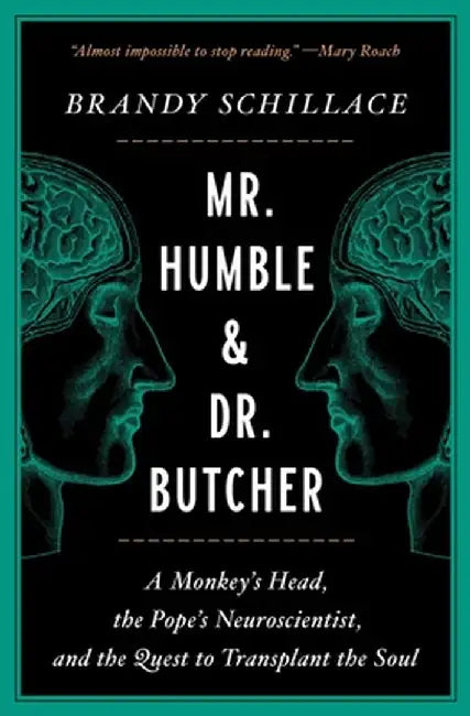 Mr. Humble and Dr. Butcher: A Monkey's Head, the Pope's Neuroscientist, and the Quest to Transplant the Soul by Brandy Schillace