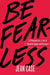 Be Fearless: 5 Principles for a Life of Breakthroughs and Purpose by Jean Case