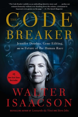 The Code Breaker: Jennifer Doudna, Gene Editing, and the Future of the Human Race by Walter Isaacson