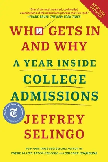 Who Gets in and Why: A Year Inside College Admissions by Jeffrey J. Selingo
