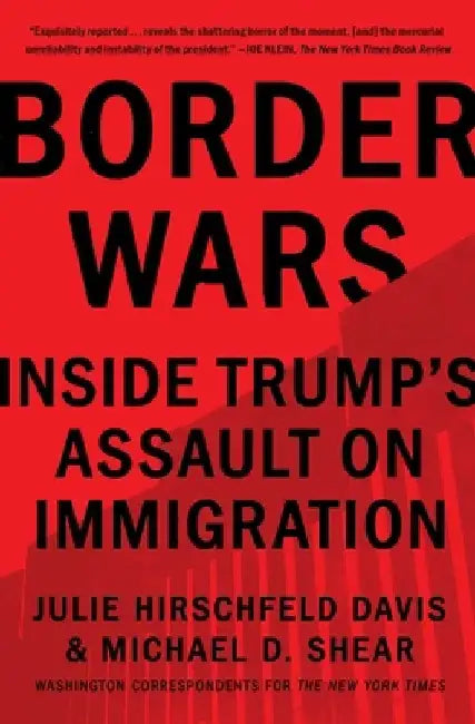 Border Wars: Inside Trump's Assault on Immigration by Julie Hirschfeld Davis