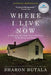 Where I Live Now: A Journey Through Love and Loss to Healing and Hope by Sharon Butala
