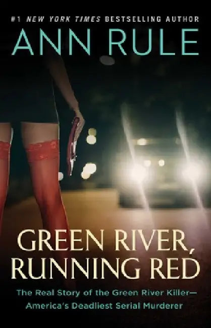Green River, Running Red: The Real Story of the Green River Killer--America's Deadliest Serial Murderer by Ann Rule