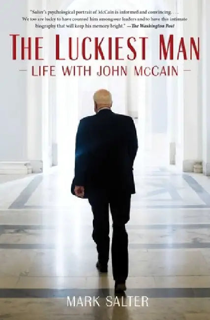 The Luckiest Man: Life with John McCain by Mark Salter