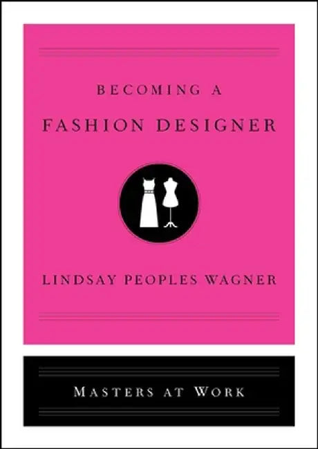 Becoming a Fashion Designer by Lindsay Peoples Wagner