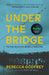 Under the Bridge by Rebecca Godfrey
