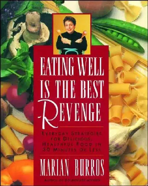 Eating Well Is the Best Revenge by Marian Burros