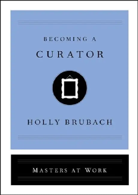 Becoming a Curator by Holly Brubach