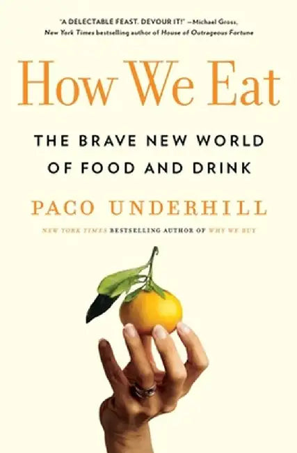 How We Eat: The Brave New World of Food and Drink by Paco Underhill