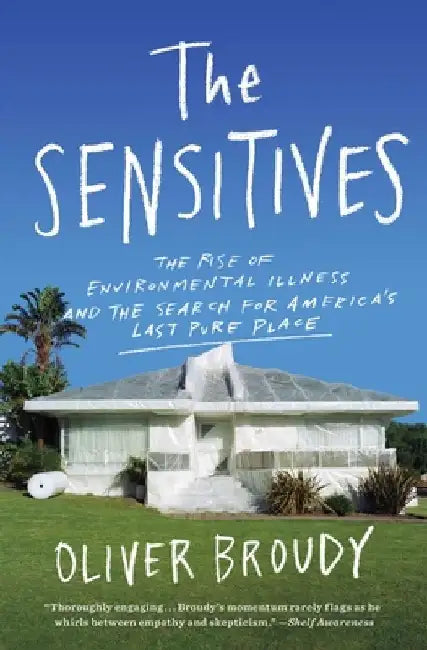 The Sensitives: The Rise of Environmental Illness and the Search for America's Last Pure Place by Oliver Broudy