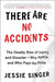 There Are No Accidents: The Deadly Rise of Injury and Disaster--Who Profits and Who Pays the Price by Jessie Singer