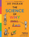 The Science of Why, Volume 4: Answers to Questions about Science Facts, Fables, and Phenomena by Jay Ingram