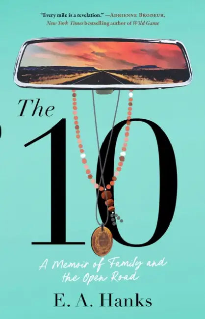The 10: A Memoir of Family and the Open Road by E. a. Hanks