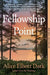Fellowship Point by Alice Elliott Dark