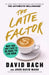 Latte Factor: Why You Don't Have to Be Rich to Live Rich by David Bach